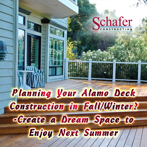 Planning Your Alamo Deck Construction in Fall/Winter? -Create a Dream Space to Enjoy Next Summer